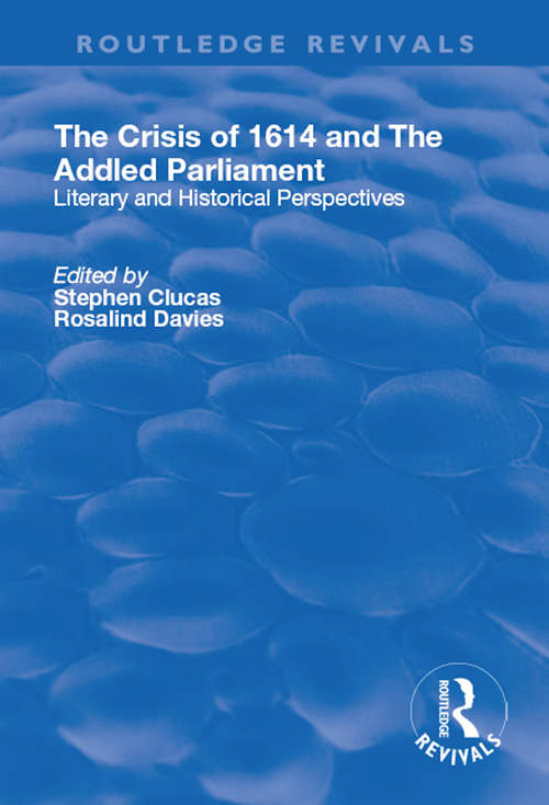 Book cover of The Crisis of 1614 and The Addled Parliament: Literary and Historical Perspectives