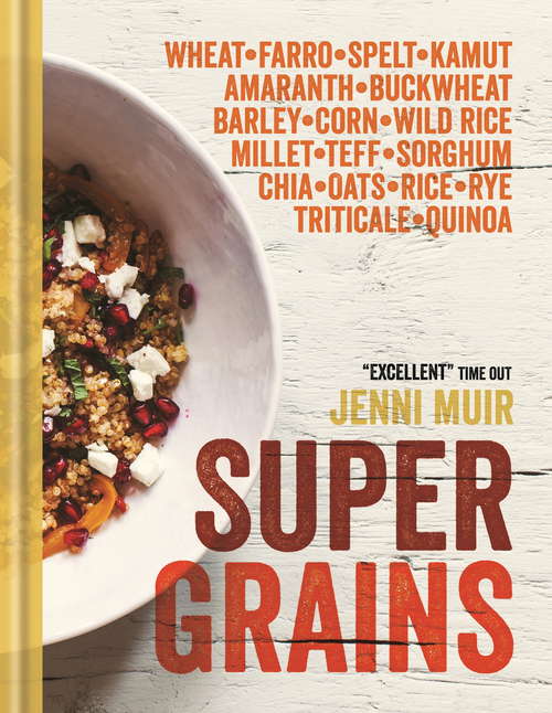 Book cover of Supergrains: Wheat - Farro - Spelt - Kamut - Amaranth - Buckwheat - Barley - Corn - Wild Rice - Millet - Teff - Sorghum - Chia - Oats - Rice - Rye - Triticale - Quinoa