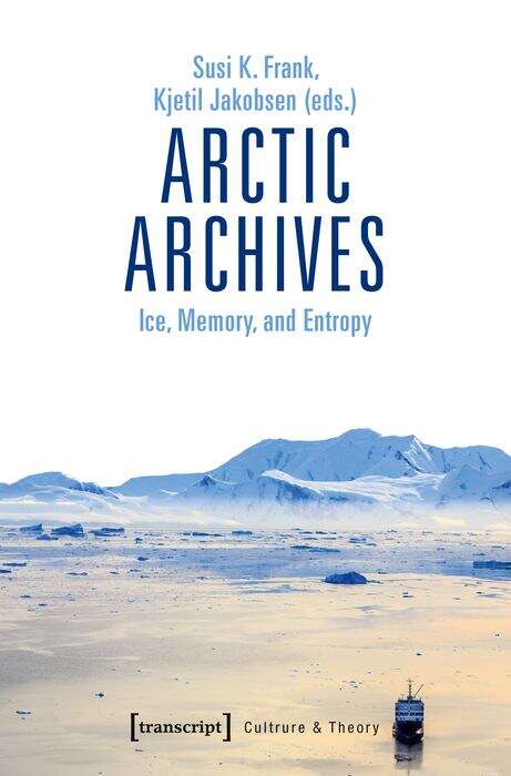 Book cover of Arctic Archives: Ice, Memory and Entropy (Edition Kulturwissenschaft #194)