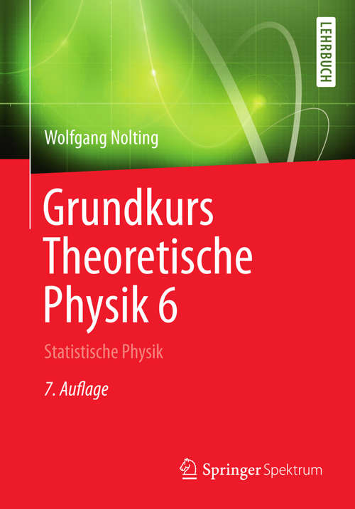 Book cover of Grundkurs Theoretische Physik 6: Statistische Physik (7. Aufl. 2014) (Springer-Lehrbuch)