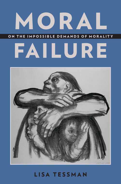 Book cover of Moral Failure: On the Impossible Demands of Morality