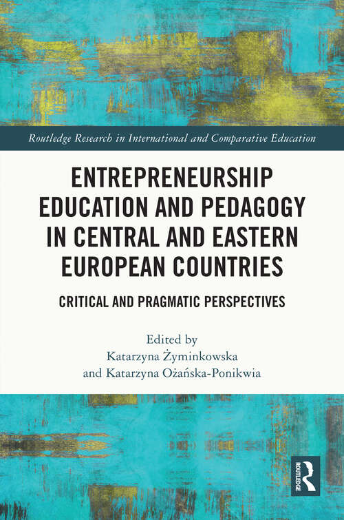 Book cover of Entrepreneurship Education and Pedagogy in Central and Eastern European Countries: Critical and Pragmatic Perspectives (Routledge Research in International and Comparative Education)