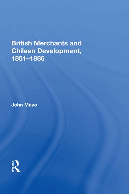 Book cover of British Merchants And Chilean Development, 1851-1886