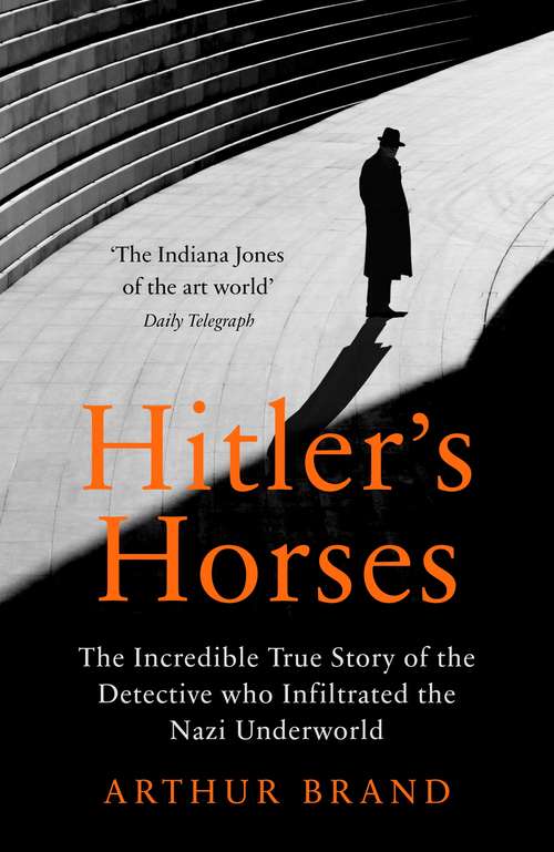 Book cover of Hitler's Horses: The Incredible True Story of the Detective who Infiltrated the Nazi Underworld