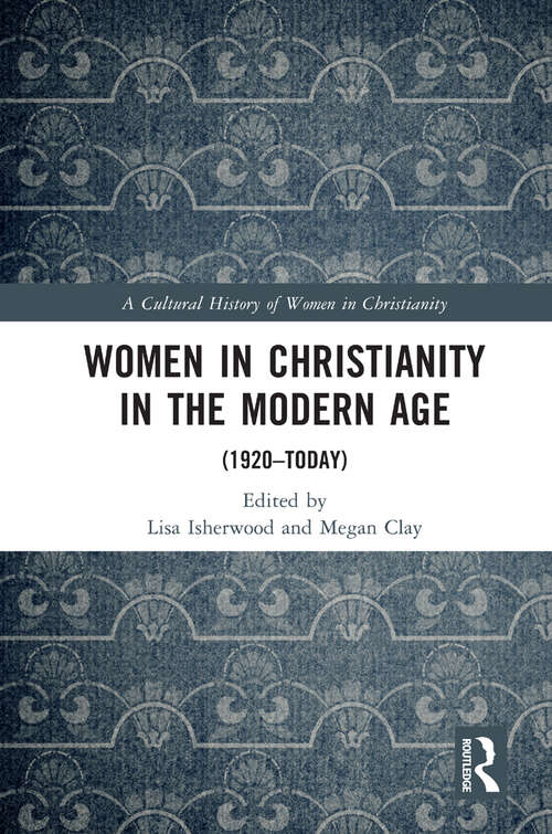 Book cover of Women in Christianity in the Modern Age: (1920-today) (A Cultural History of Women in Christianity)