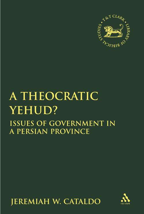 Book cover of A Theocratic Yehud?: Issues of Government in a Persian Province (The Library of Hebrew Bible/Old Testament Studies)