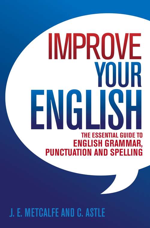 Book cover of Improve Your English: The Essential Guide to English Grammar, Punctuation and Spelling