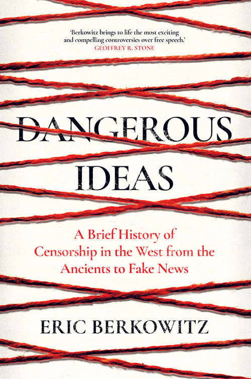 Book cover of Dangerous Ideas: A Brief History of Censorship in the West, from the Ancients to Fake News