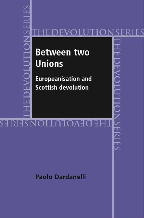 Book cover of Between two unions: Europeanisation and Scottish devolution (Devolution)