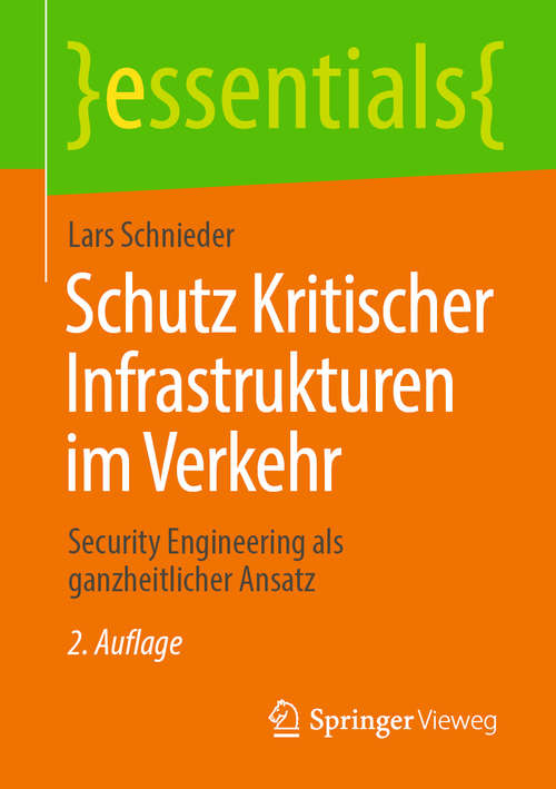 Book cover of Schutz Kritischer Infrastrukturen im Verkehr: Security Engineering als ganzheitlicher Ansatz (2. Aufl. 2020) (essentials)