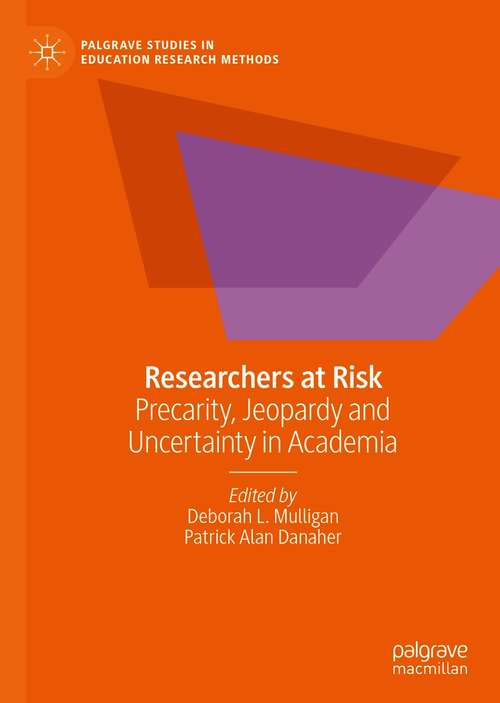 Book cover of Researchers at Risk: Precarity, Jeopardy and Uncertainty in Academia (1st ed. 2021) (Palgrave Studies in Education Research Methods)