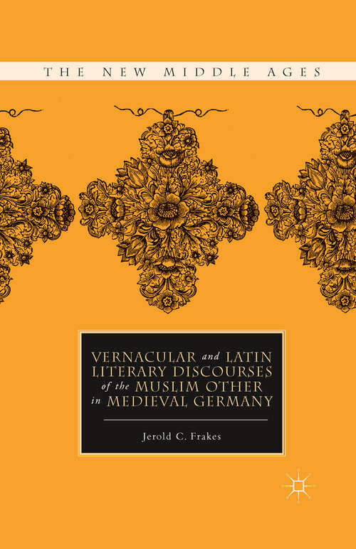 Book cover of Vernacular and Latin Literary Discourses of the Muslim Other in Medieval Germany (2011) (The New Middle Ages)