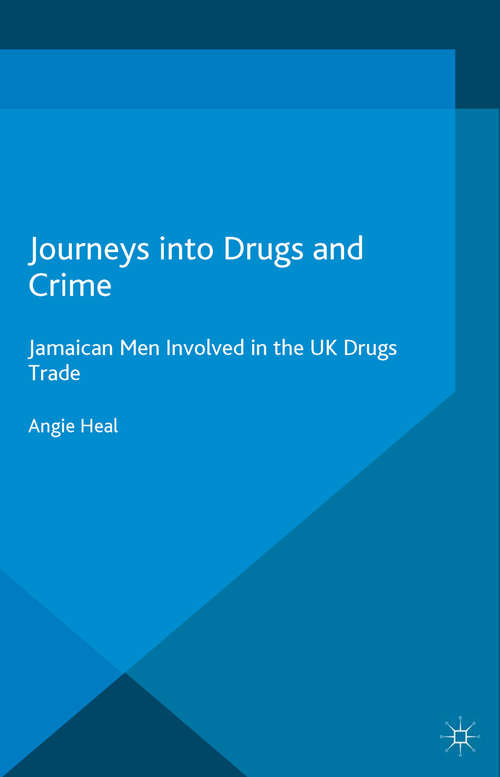 Book cover of Journeys into Drugs and Crime: Jamaican Men Involved in the UK Drugs Trade (1st ed. 2015)