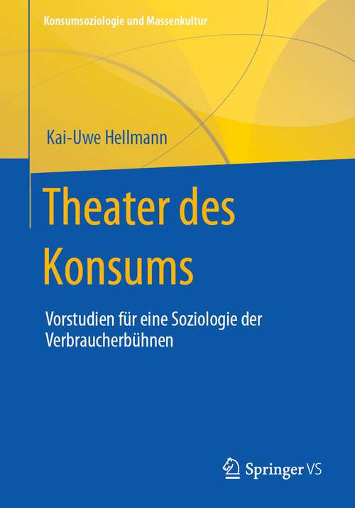 Book cover of Theater des Konsums: Vorstudien für eine Soziologie der Verbraucherbühnen (1. Aufl. 2023) (Konsumsoziologie und Massenkultur)