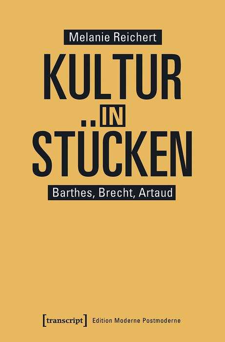 Book cover of Kultur in Stücken: Barthes, Brecht, Artaud (Edition Moderne Postmoderne)