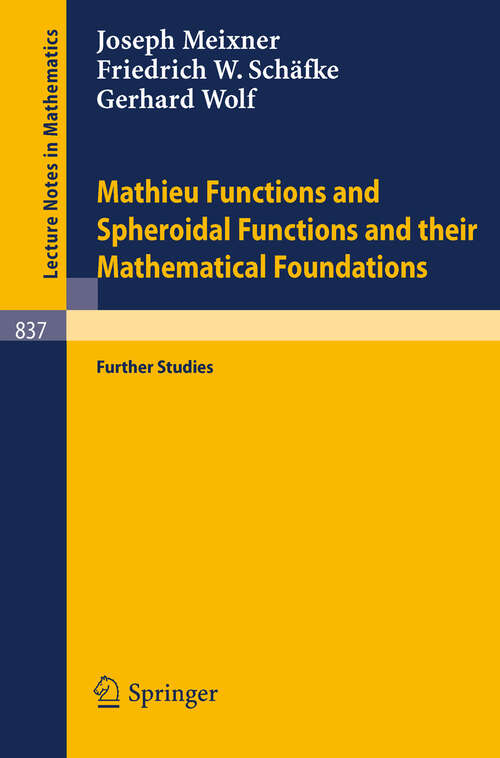Book cover of Mathieu Functions and Spheroidal Functions and their Mathematical Foundations: Further Studies (1980) (Lecture Notes in Mathematics #837)