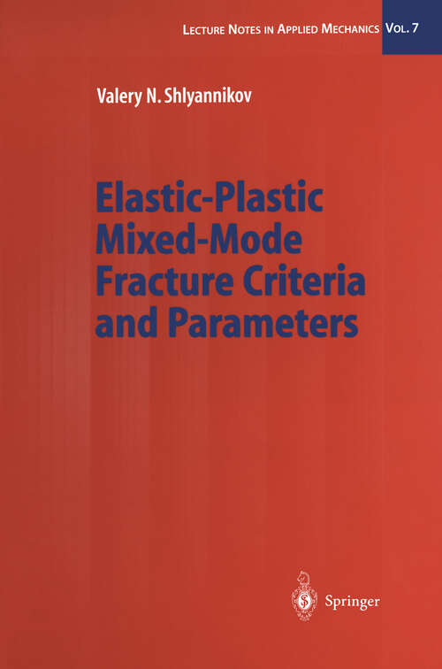 Book cover of Elastic-Plastic Mixed-Mode Fracture Criteria and Parameters (2003) (Lecture Notes in Applied and Computational Mechanics #7)