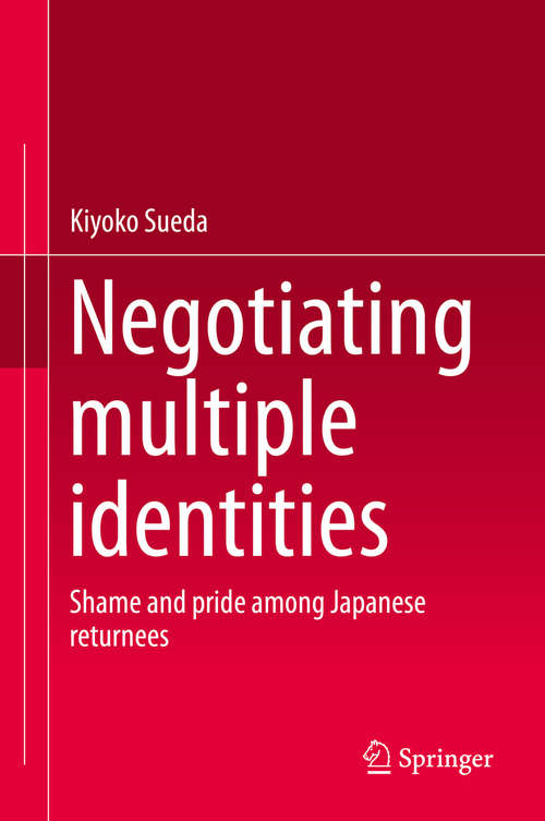 Book cover of Negotiating multiple identities: Shame and pride among Japanese returnees (2014)