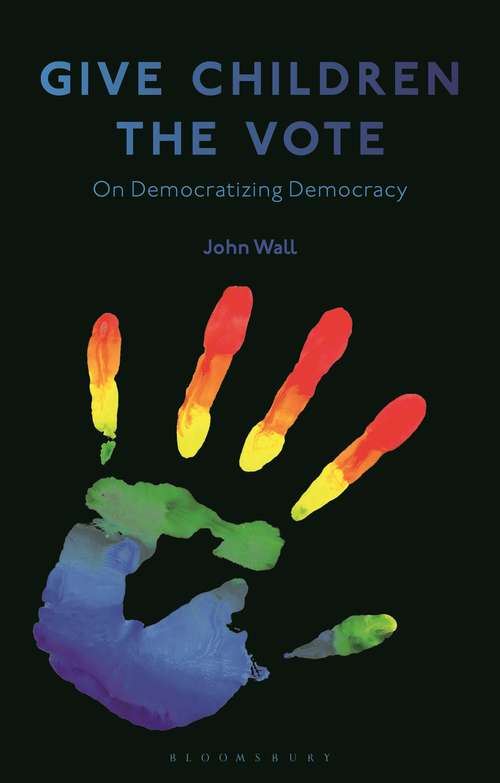 Book cover of Give Children the Vote: On Democratizing Democracy