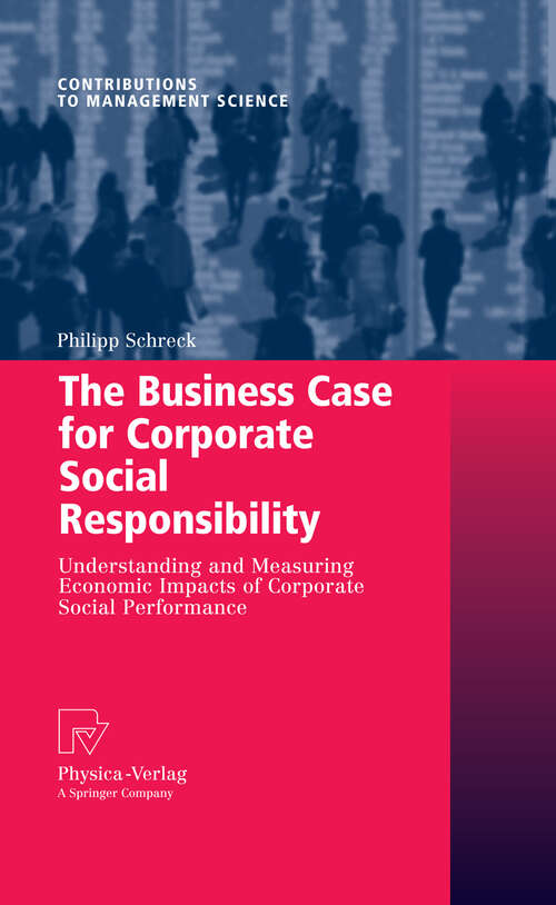 Book cover of The Business Case for Corporate Social Responsibility: Understanding and Measuring Economic Impacts of Corporate Social Performance (2009) (Contributions to Management Science)