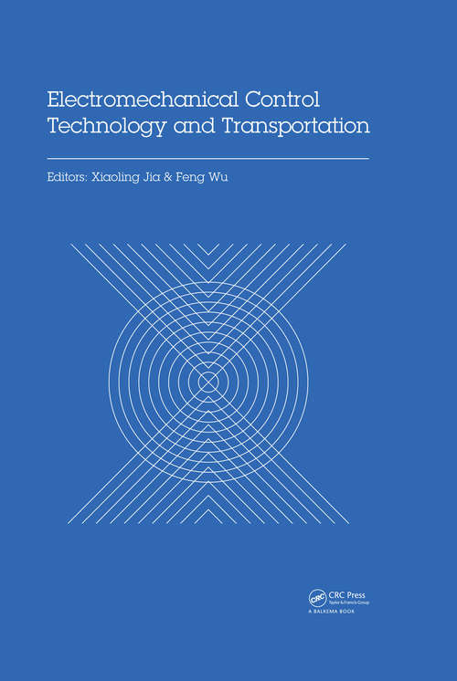 Book cover of Electromechanical Control Technology and Transportation: Proceedings of the 2nd International Conference on Electromechanical Control Technology and Transportation (ICECTT 2017), January 14-15, 2017, Zhuhai, China