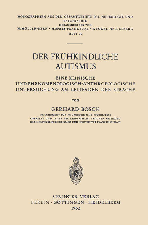 Book cover of Der Frühkindliche Autismus: Eine Klinische und Phänomenologisch-Anthropologische Untersuchung am Leitfaden der Sprache (1962) (Monographien aus dem Gesamtgebiete der Neurologie und Psychiatrie #96)