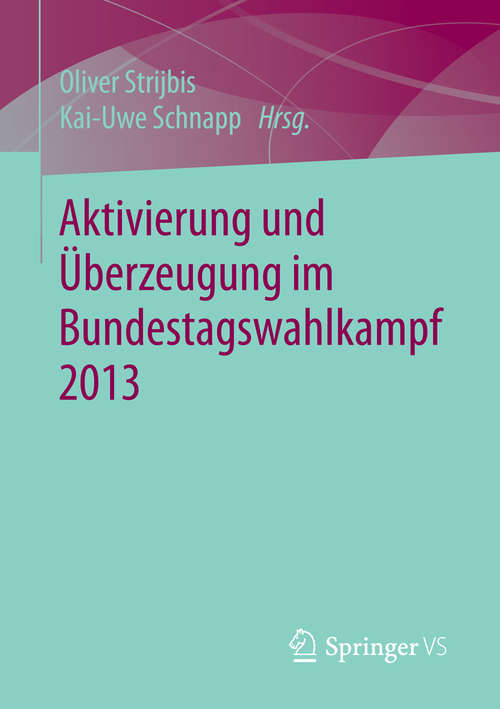 Book cover of Aktivierung und Überzeugung im Bundestagswahlkampf 2013 (2015)