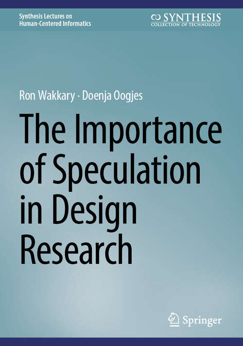 Book cover of The Importance of Speculation in Design Research (2025) (Synthesis Lectures on Human-Centered Informatics)