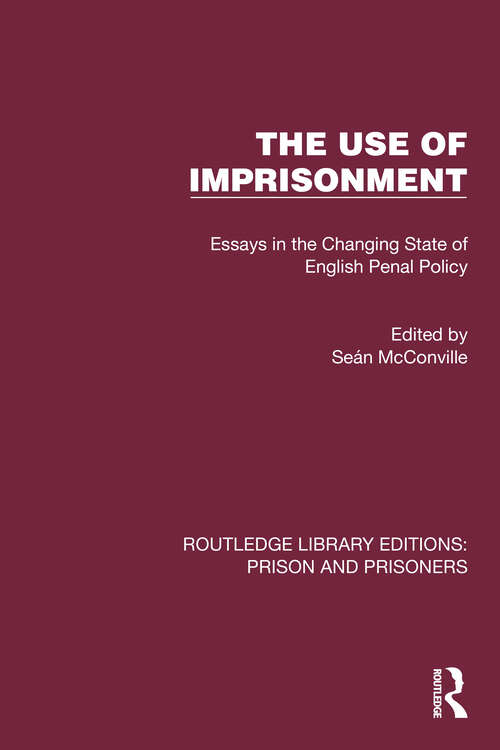 Book cover of The Use of Imprisonment: Essays in the Changing State of English Penal Policy (Routledge Library Editions: Prison and Prisoners)