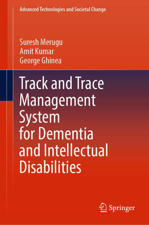 Book cover of Track and Trace Management System for Dementia and Intellectual Disabilities (1st ed. 2023) (Advanced Technologies and Societal Change)