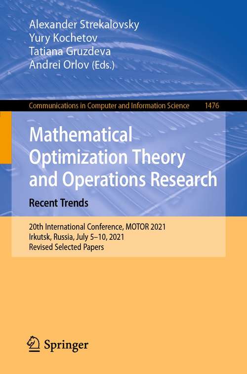 Book cover of Mathematical Optimization Theory and Operations Research: 20th International Conference, MOTOR 2021, Irkutsk, Russia, July 5–10, 2021, Revised Selected Papers (1st ed. 2021) (Communications in Computer and Information Science #1476)