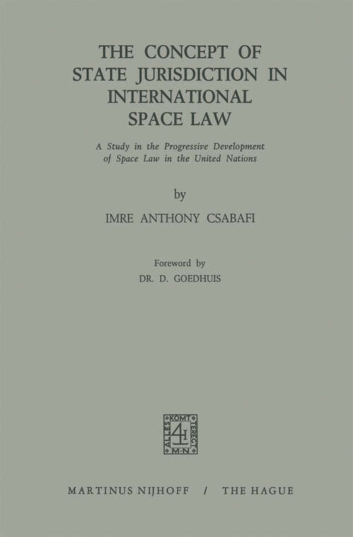 Book cover of The Concept of State Jurisdiction in International Space Law: A Study in the Progressive Development of Space law in the United Nations (1971)
