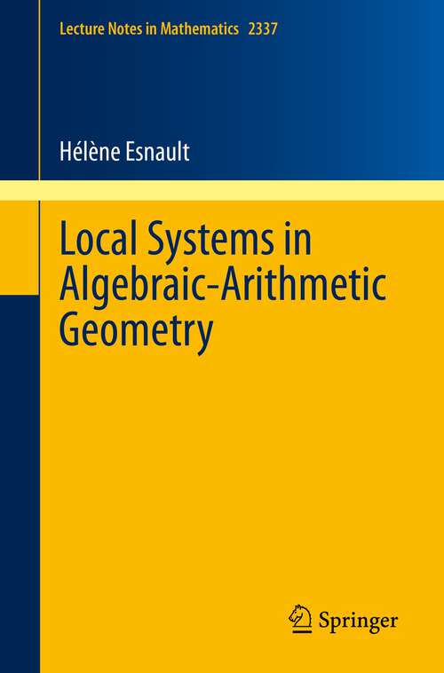 Book cover of Local Systems in Algebraic-Arithmetic Geometry (1st ed. 2023) (Lecture Notes in Mathematics #2337)