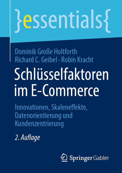 Book cover of Schlüsselfaktoren im E-Commerce: Innovationen, Skaleneffekte, Datenorientierung und Kundenzentrierung (2. Aufl. 2020) (essentials)