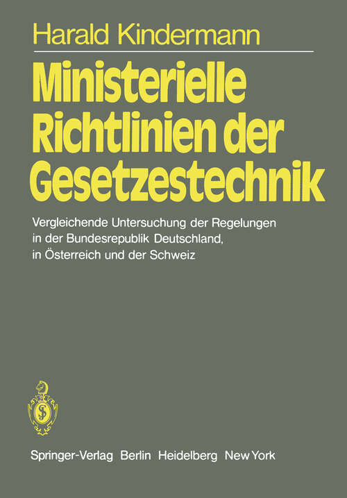 Book cover of Ministerielle Richtlinien der Gesetzestechnik: Vergleichende Untersuchung der Regelungen in der Bundesrepublik Deutschland, in Österreich und der Schweiz (1979)