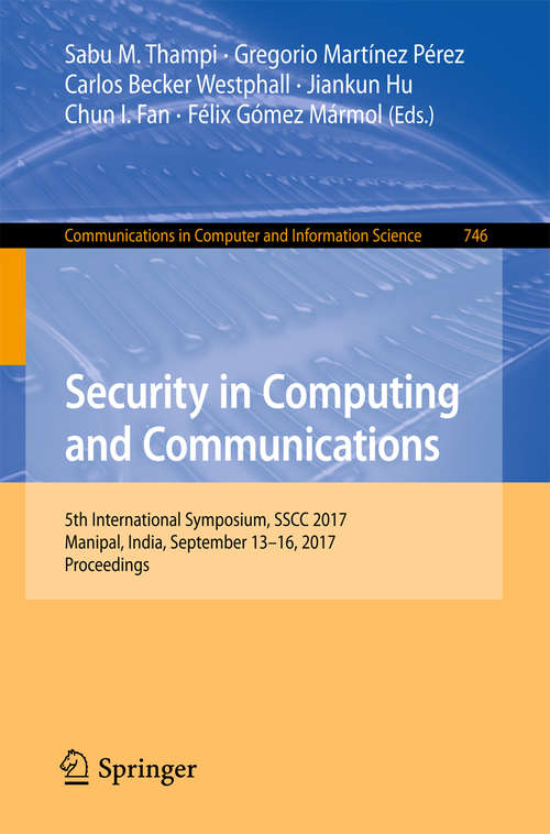 Book cover of Security in Computing and Communications: 5th International Symposium, SSCC 2017, Manipal, India, September 13–16, 2017, Proceedings (1st ed. 2017) (Communications in Computer and Information Science #746)