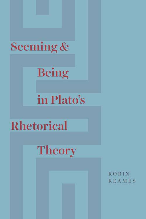 Book cover of Seeming and Being in Plato’s Rhetorical Theory (The\leo Strauss Transcript Ser.)