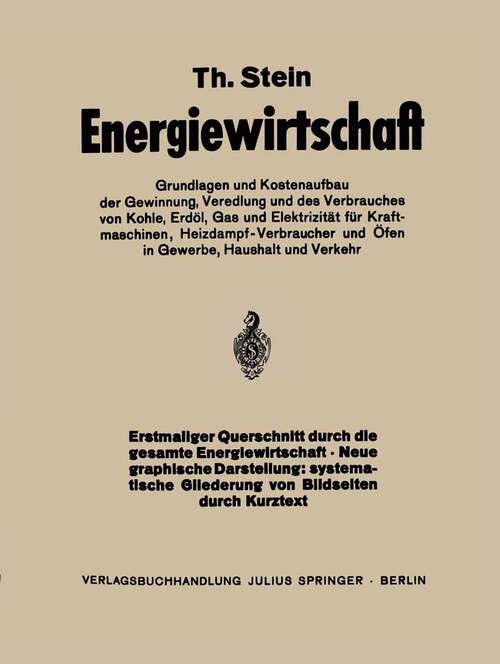 Book cover of Energiewirtschaft: Grundlagen und Kostenaufbau der Gewinnung, Veredlung und des Verbrauches von Kohle, Erdöl, Gas und Elektrizität für Kraftmaschinen, Heizdampfverbraucher und Öfen in Gewerbe Haushalt und Verkehr (1935)