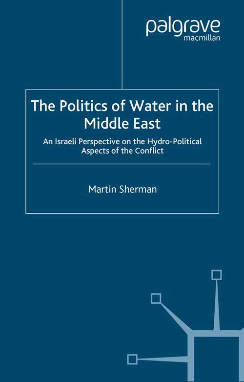 Book cover of The Politics of the Water in the Middle East: An Israeli Perspective on the Hydro-Political Aspects of the Conflict (1999)