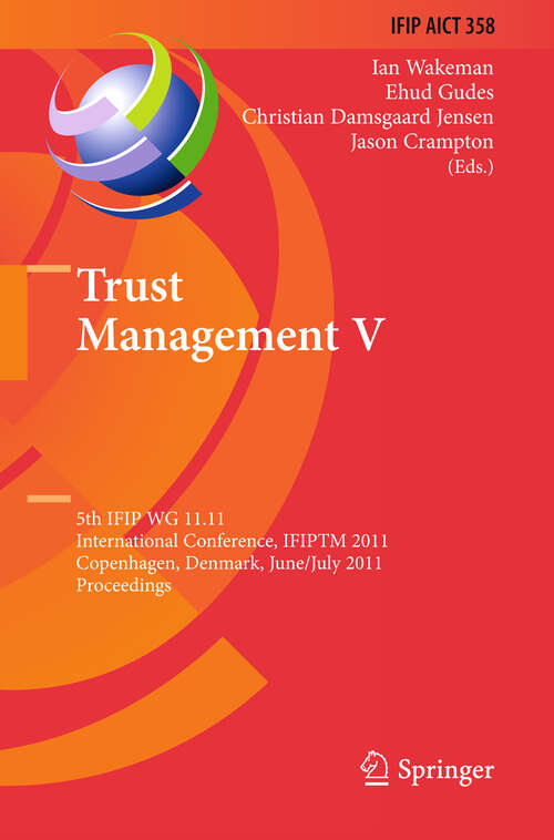 Book cover of Trust Management V: 5th IFIP WG 11.11 International Conference, IFIPTM 2011, Copenhagen, Denmark, June 29 - July 1, 2011, Proceedings (2011) (IFIP Advances in Information and Communication Technology #358)