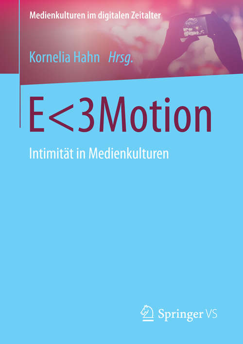 Book cover of E<3Motion: Intimität in Medienkulturen (2014) (Medienkulturen im digitalen Zeitalter)