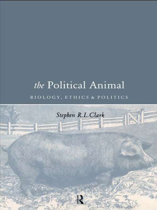 Book cover of The Political Animal: Biology, Ethics and Politics