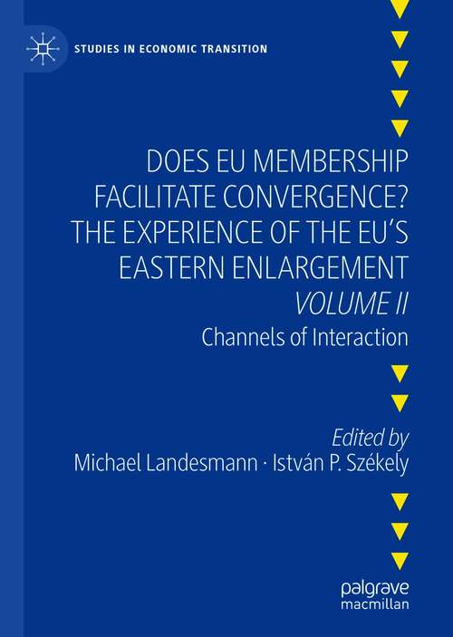 Book cover of Does EU Membership Facilitate Convergence? The Experience of the EU's Eastern Enlargement - Volume II: Channels of Interaction (1st ed. 2021) (Studies in Economic Transition)