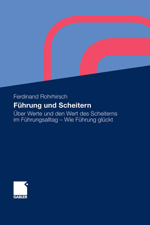 Book cover of Führung und Scheitern: Über Werte und den Wert des Scheiterns im Führungsalltag - Wie Führung glückt (2009)