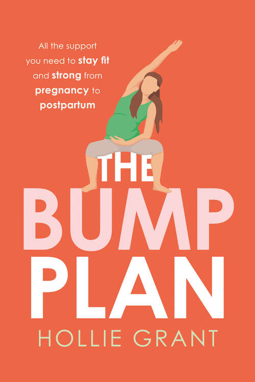 Book cover of The Bump Plan: All The Support You Need To Stay Fit And Strong From Pregnancy To Postpartum (ePub edition)