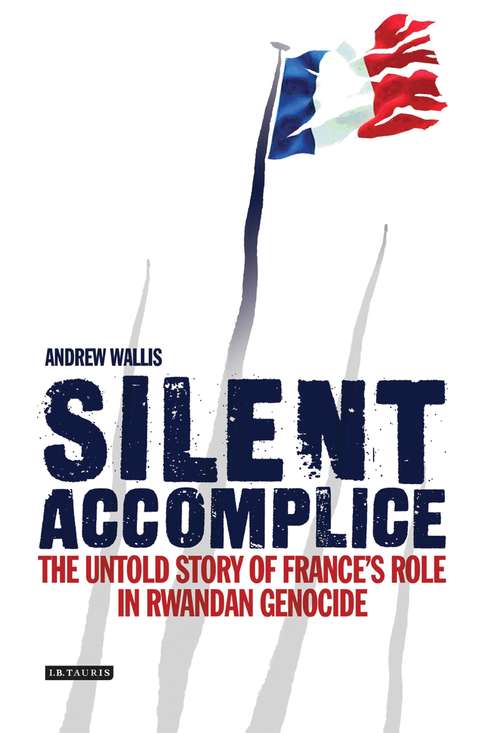 Book cover of Silent Accomplice: The Untold Story of France's Role in the Rwandan Genocide