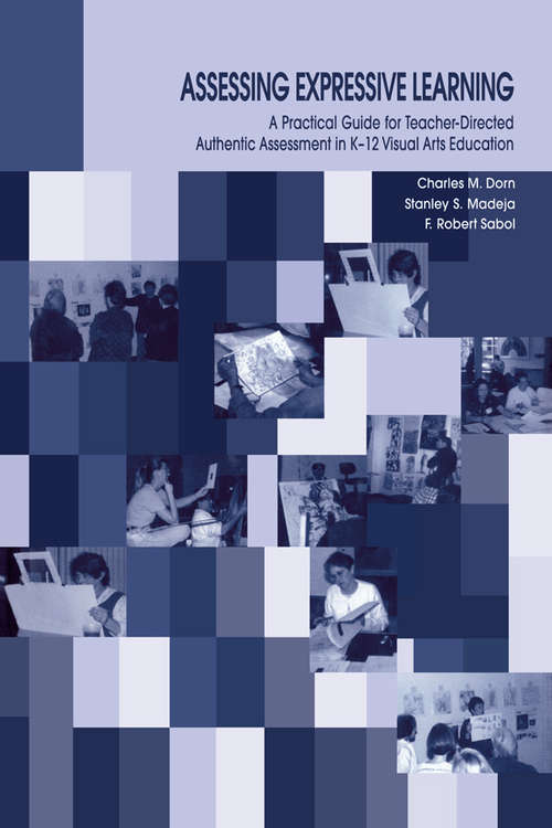 Book cover of Assessing Expressive Learning: A Practical Guide for Teacher-directed Authentic Assessment in K-12 Visual Arts Education