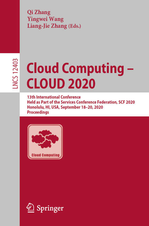 Book cover of Cloud Computing – CLOUD 2020: 13th International Conference, Held as Part of the Services Conference Federation, SCF 2020, Honolulu, HI, USA, September 18-20, 2020, Proceedings (1st ed. 2020) (Lecture Notes in Computer Science #12403)