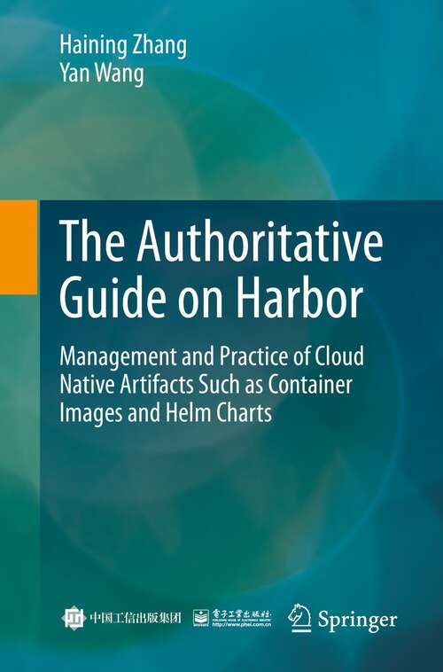 Book cover of The Authoritative Guide on Harbor: Management and Practice of Cloud Native Artifacts Such as Container Images and Helm Charts (1st ed. 2022)