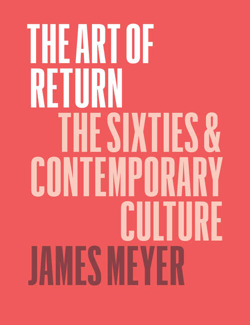 Book cover of The Art of Return: The Sixties and Contemporary Culture
